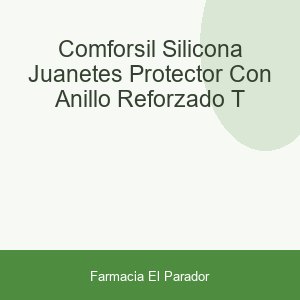 COMFORSIL SILICONA JUANETES PROTECTOR CON ANILLO REFORZADO T