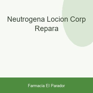 NEUTROGENA LOCION CORP. REPARA