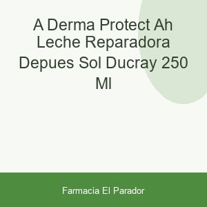 A-DERMA PROTECT AH LECHE REPARADORA DEPUES SOL DUCRAY 250 ML