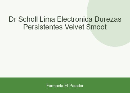 DR SCHOLL LIMA ELECTRONICA DUREZAS PERSISTENTES VELVET SMOOT