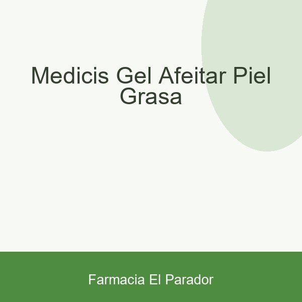 MEDICIS GEL AFEITAR PIEL GRASA