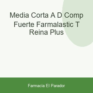 MEDIA CORTA (A-D) COMP FUERTE FARMALASTIC T- REINA PLUS