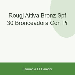 ROUGJ ATTIVA BRONZ  SPF 30 BRONCEADORA CON PR