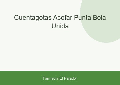 CUENTAGOTAS ACOFAR PUNTA BOLA UNIDA
