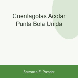 CUENTAGOTAS ACOFAR PUNTA BOLA UNIDA
