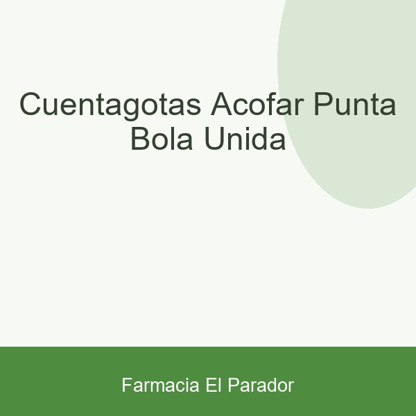CUENTAGOTAS ACOFAR PUNTA BOLA UNIDA