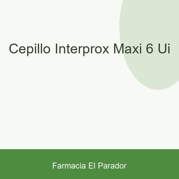 CEPILLO INTERPROX MAXI 6 UI.