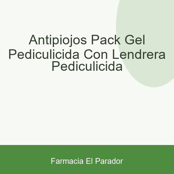ANTIPIOJOS PACK GEL PEDICULICIDA CON LENDRERA PEDICULICIDA