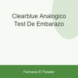 CLEARBLUE ANALOGICO TEST DE EMBARAZO