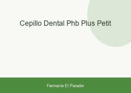 CEPILLO DENTAL PHB PLUS PETIT
