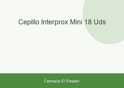 CEPILLO INTERPROX MINI 18 UDS.