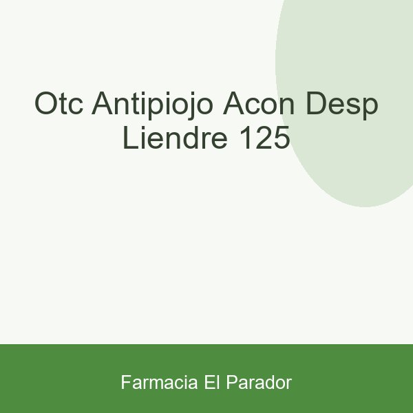 OTC ANTIPIOJO ACON DESP LIENDRE 125