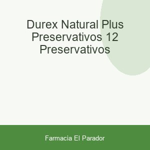 DUREX NATURAL PLUS PRESERVATIVOS 12 PRESERVATIVOS
