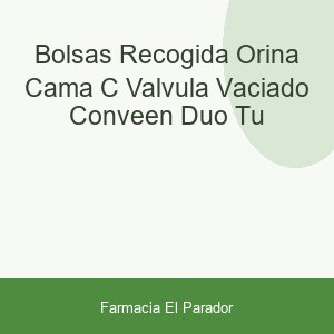 BOLSAS RECOGIDA ORINA CAMA C/ VALVULA VACIADO CONVEEN DUO TU