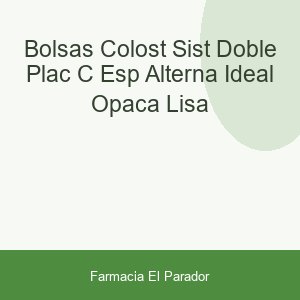 BOLSAS COLOST SIST DOBLE PLAC C-ESP ALTERNA IDEAL OPACA LISA