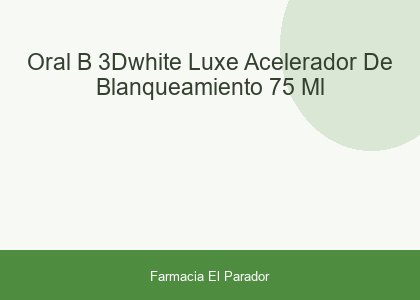 ORAL B 3DWHITE LUXE ACELERADOR DE BLANQUEAMIENTO  75 ML