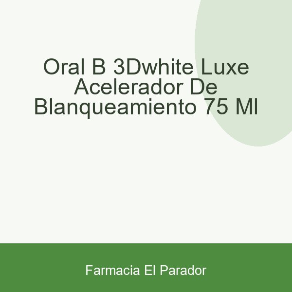 ORAL B 3DWHITE LUXE ACELERADOR DE BLANQUEAMIENTO  75 ML
