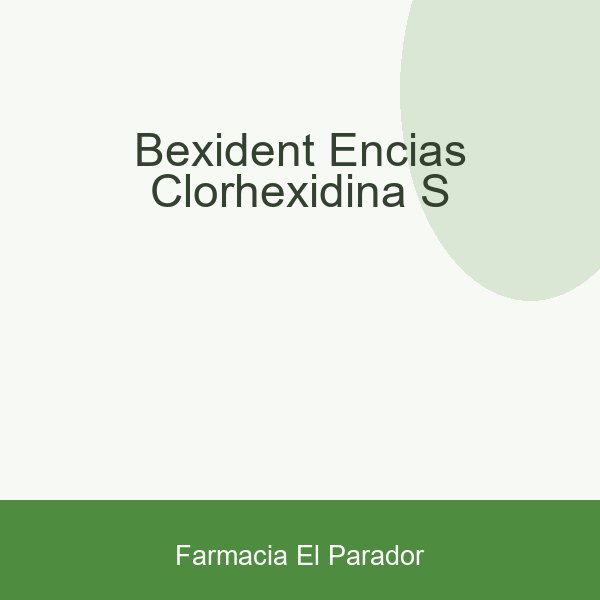 BEXIDENT ENCIAS CLORHEXIDINA S