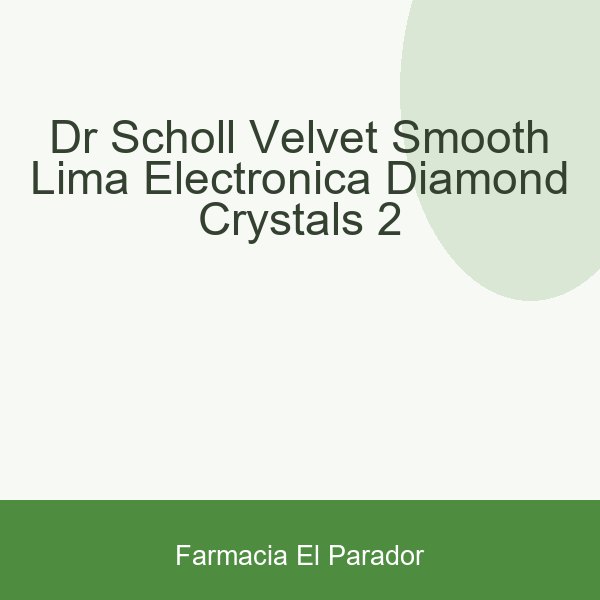 DR SCHOLL VELVET SMOOTH LIMA ELECTRONICA DIAMOND CRYSTALS 2