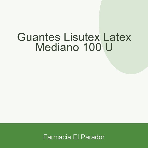GUANTES LISUTEX LATEX MEDIANO 100 U