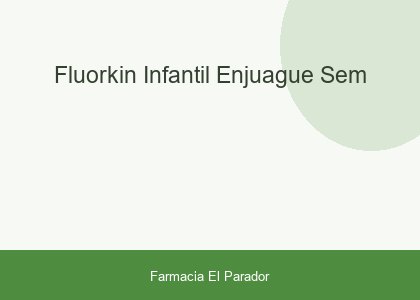 FLUORKIN INFANTIL ENJUAGUE SEM