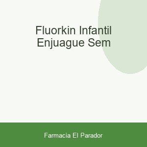 FLUORKIN INFANTIL ENJUAGUE SEM