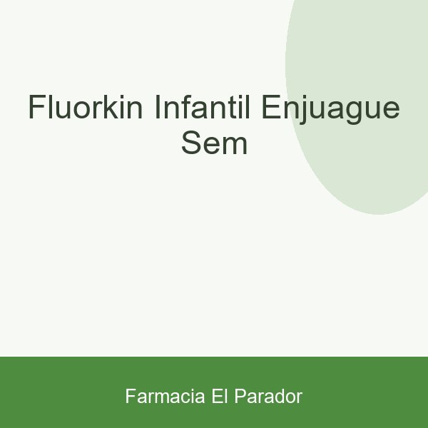 FLUORKIN INFANTIL ENJUAGUE SEM