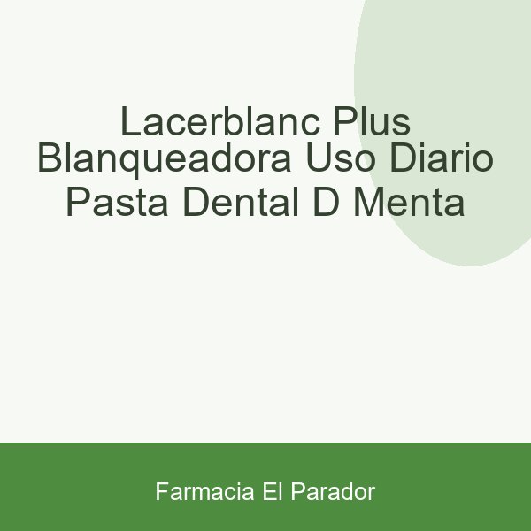 LACERBLANC PLUS BLANQUEADORA USO DIARIO PASTA DENTAL D-MENTA