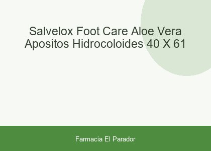 SALVELOX FOOT CARE ALOE VERA APOSITOS HIDROCOLOIDES 40 X 61