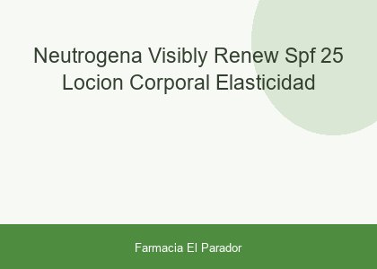 NEUTROGENA VISIBLY RENEW SPF 25 LOCION CORPORAL ELASTICIDAD