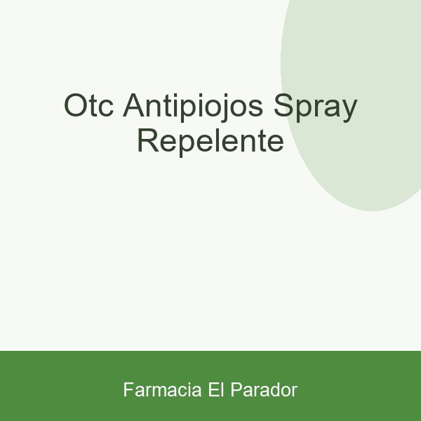OTC ANTIPIOJOS SPRAY REPELENTE