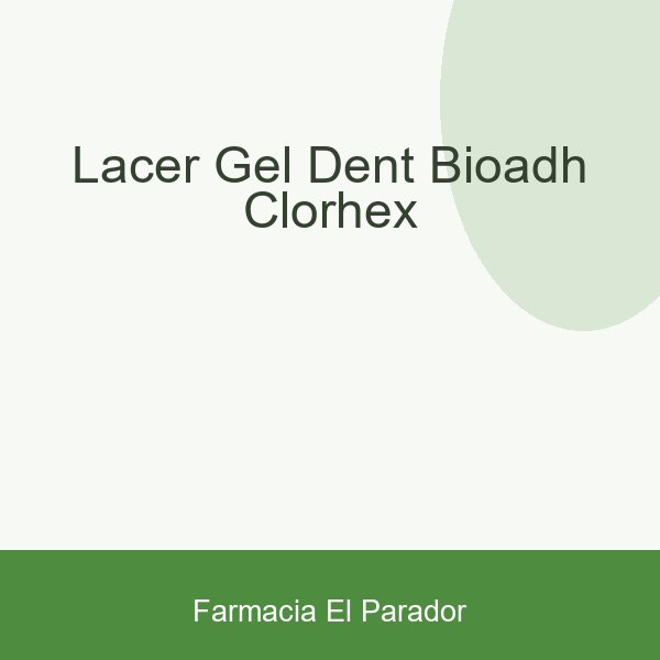 LACER GEL DENT BIOADH. CLORHEX