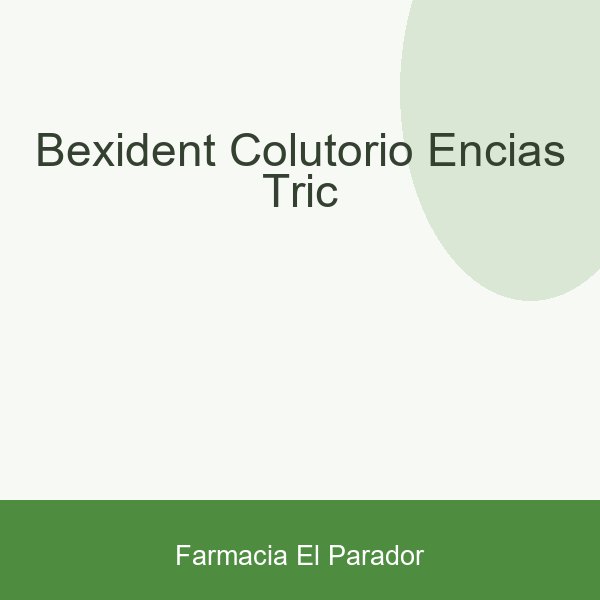 BEXIDENT COLUTORIO ENCIAS TRIC
