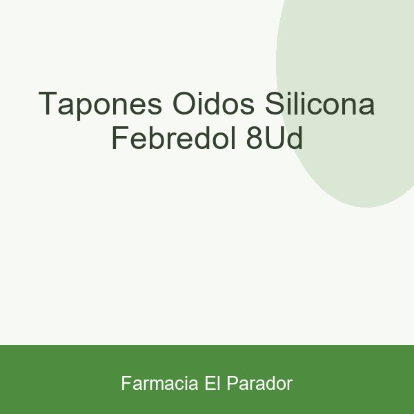 TAPONES OIDOS SILICONA FEBREDOL 8UD