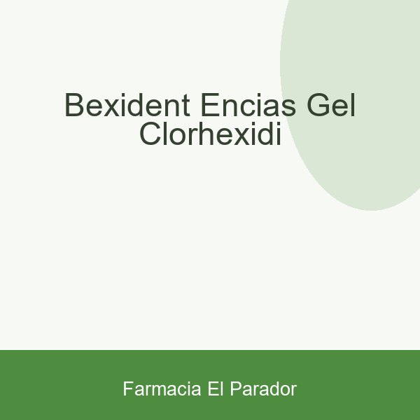 BEXIDENT ENCIAS GEL CLORHEXIDI