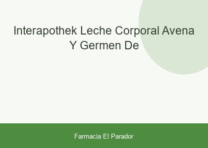 INTERAPOTHEK LECHE CORPORAL AVENA Y GERMEN DE