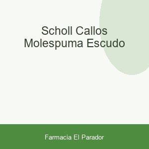 SCHOLL CALLOS MOLESPUMA ESCUDO