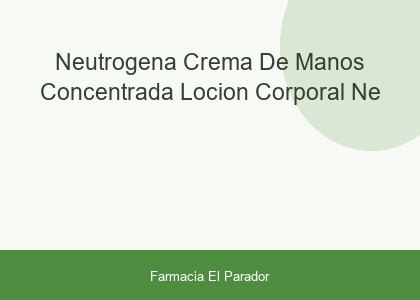 NEUTROGENA CREMA DE MANOS CONCENTRADA  LOCION CORPORAL  NE