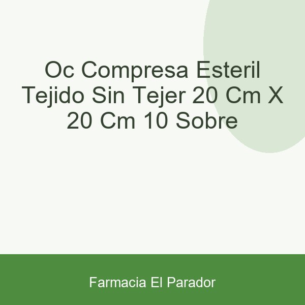 OC COMPRESA ESTERIL TEJIDO SIN TEJER  20 CM X 20 CM 10 SOBRE