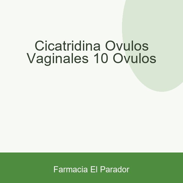 CICATRIDINA OVULOS VAGINALES  10 OVULOS