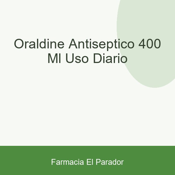 ORALDINE ANTISEPTICO 400 ML USO DIARIO