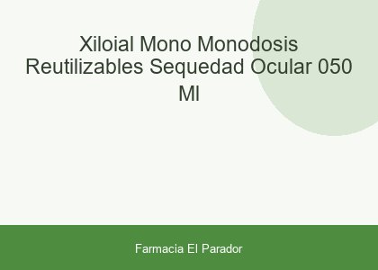 XILOIAL MONO MONODOSIS REUTILIZABLES SEQUEDAD OCULAR 0.50 ML