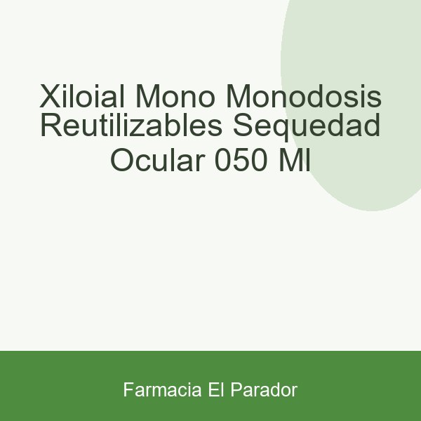 XILOIAL MONO MONODOSIS REUTILIZABLES SEQUEDAD OCULAR 0.50 ML