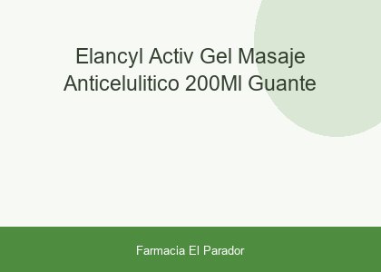 Elancyl Activ Gel Masaje Anticelulítico 200ml + Guante