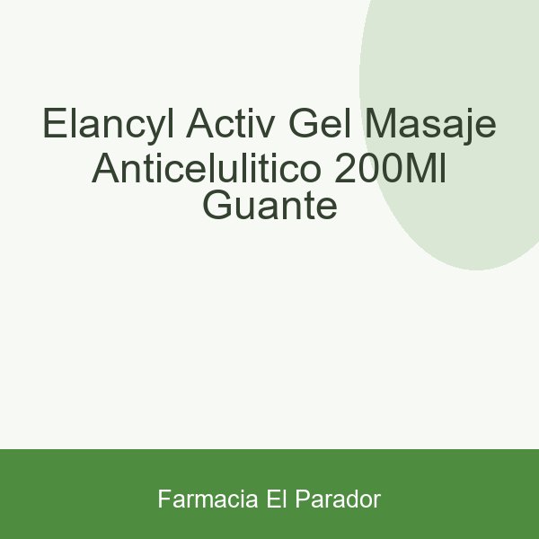 Elancyl Activ Gel Masaje Anticelulítico 200ml + Guante