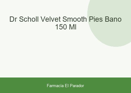 Dr Scholl Velvet Smooth Pies Baño 150 Ml