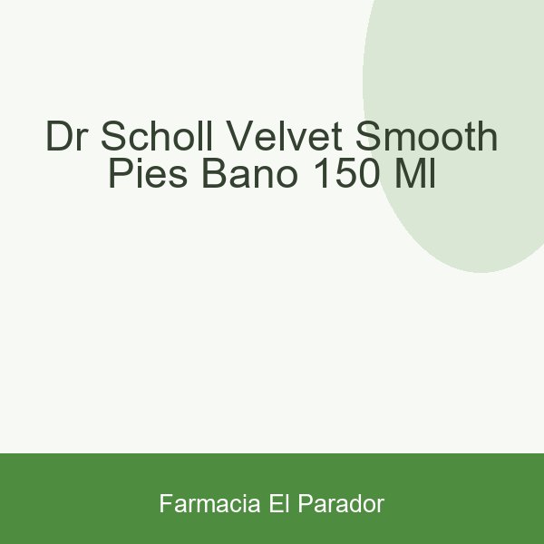Dr Scholl Velvet Smooth Pies Baño 150 Ml