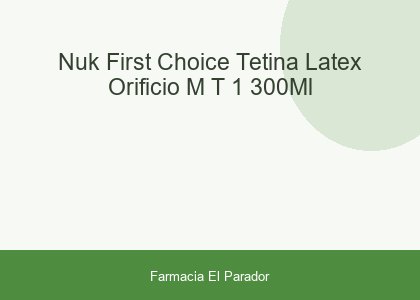 Nuk First Choice Tetina Látex Orificio M T-1 300ml