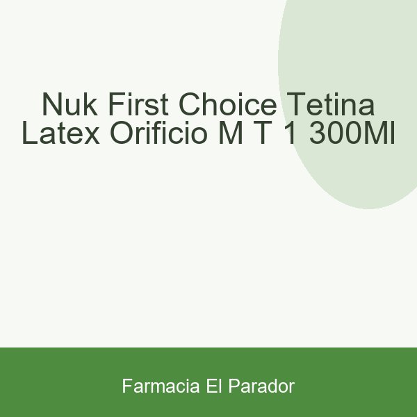 Nuk First Choice Tetina Látex Orificio M T-1 300ml