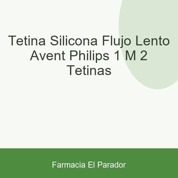 Tetina Silicona Flujo Lento Avent Philips + 1 M 2 Tetinas